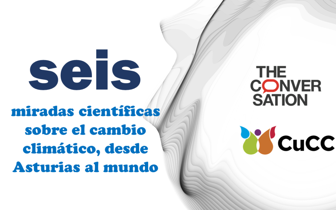 Seis miradas científicas sobre el cambio climático, desde Asturias al mundo